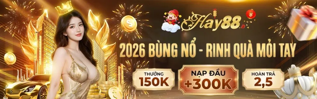 2026 Bùng Nổ - Rinh Quà Mỏi Tay Cùng HAY88