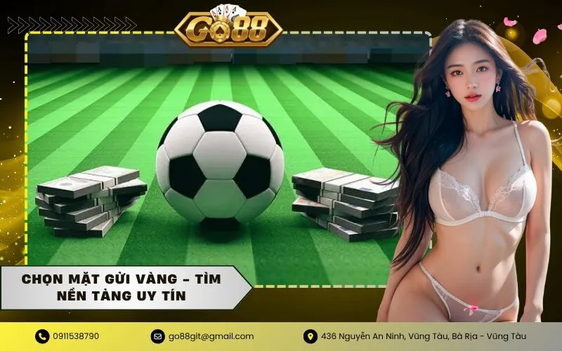 Chọn Mặt Gửi Vàng - Tìm Nền Tảng Uy Tín