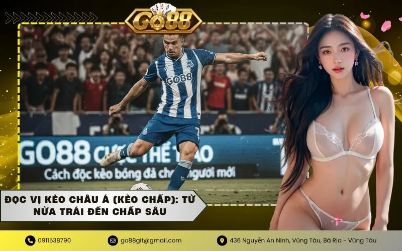 Đọc vị kèo châu Á (Kèo Chấp) Từ nửa trái đến chấp sâu