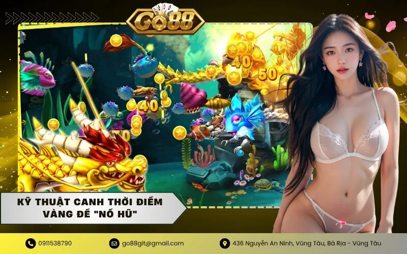Kỹ Thuật Canh Thời Điểm Vàng Để Nổ Hũ