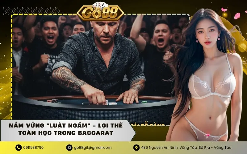 Nắm vững luật ngầm - Lợi thế toán học trong Baccarat