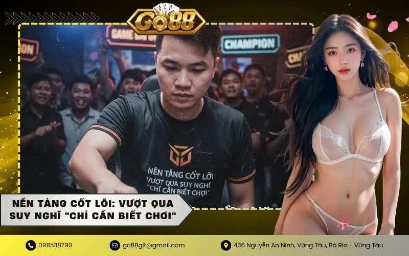 Nền Tảng Cốt Lõi Vượt Qua Suy Nghĩ Chỉ Cần Biết Chơi