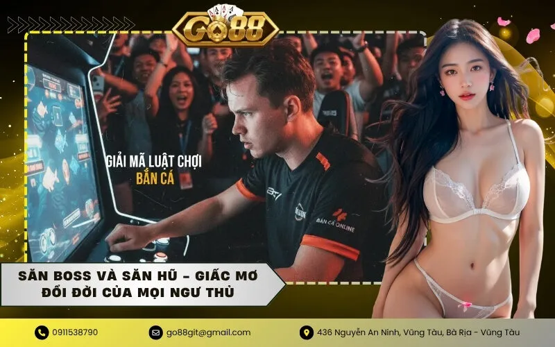 Săn Boss và săn Hũ - Giấc mơ đổi đời của mọi ngư thủ