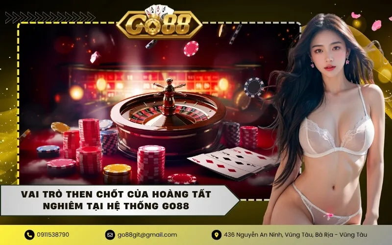 Vai trò then chốt của Hoàng Tất Nghiêm tại hệ thống GO88